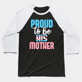 Proud To Be His Mother Transgender Mom Trans Pride LGBTQ Baseball T-Shirt